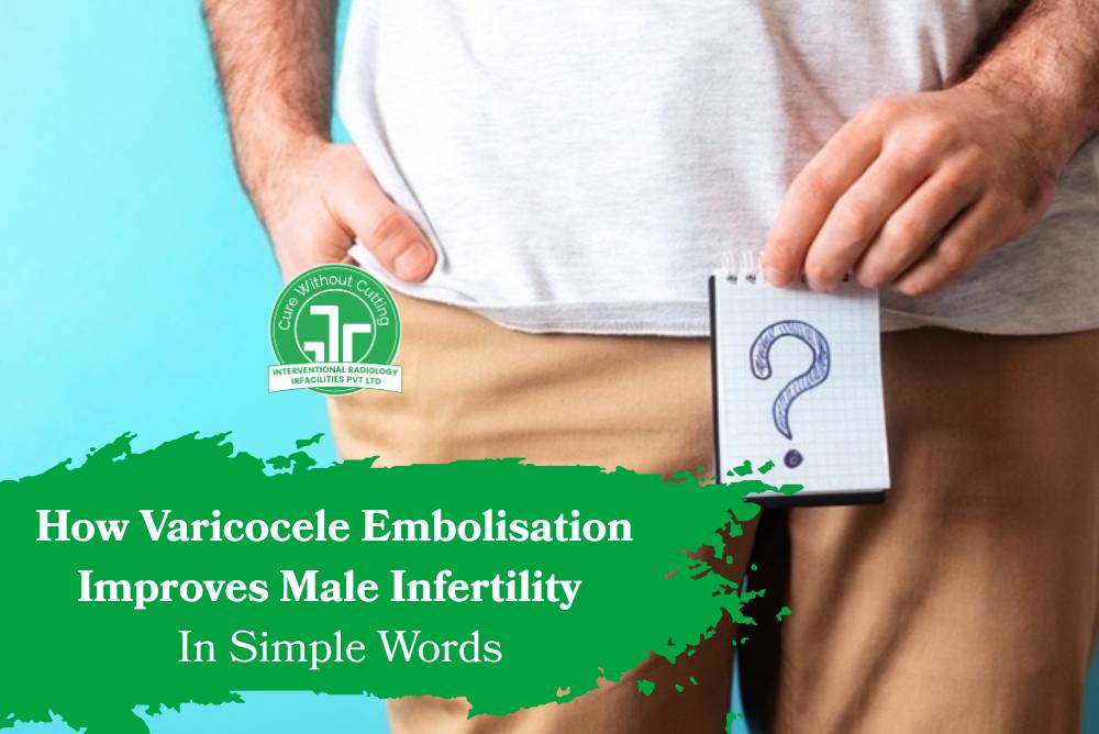 How Varicocele Embolisation Improves Male Infertility In Simple Words